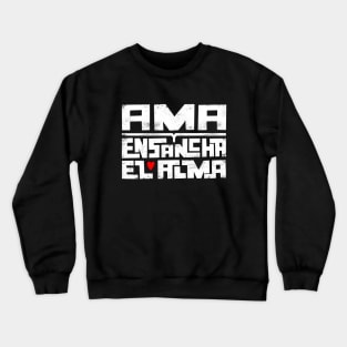 Ama y ensancha el alma Crewneck Sweatshirt